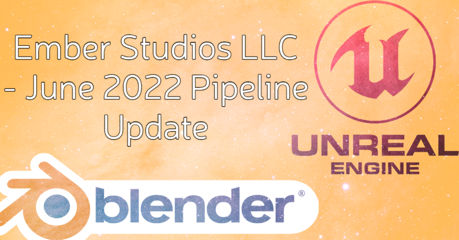 Pipeline Update – June 2022 | Ember Studios LLC