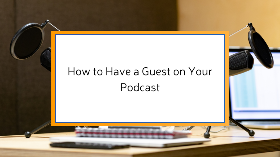 How to Have a Guest on Your Podcast